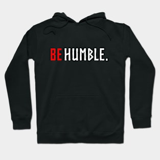 be humble. Hoodie